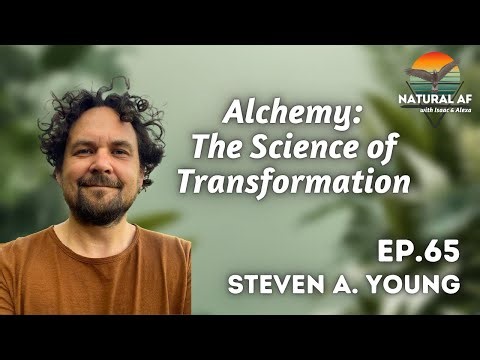 Ep. 65: Steven A. Young | Alchemy: The Science of Transformation