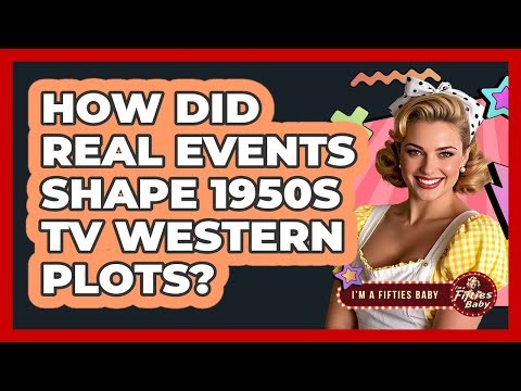 How Did Real Events Shape 1950s TV Western Plots? - Im a 50s Baby