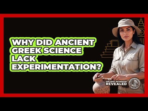 Why Did Ancient Greek Science Lack Experimentation?