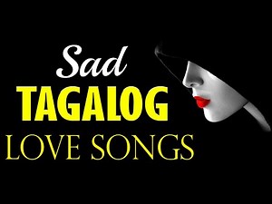 Sad Opm Tagalog Love Songs With Lyrics ✔ Broken Hearted Tagalog Love Songs Nonstop Heartbreaking OPM