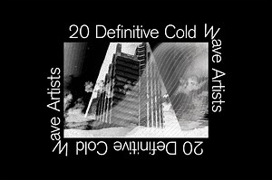 20 Definitive Cold Wave Artists