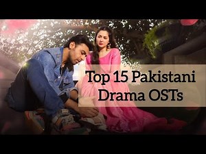 Top 15 Pakistani Drama OSTs || My most favourite list of Pakistani drama OSTs || Part 1