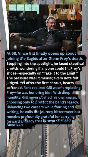 At 68, Vince Gill finally opens up about joining the Eagles after Glenn Frey’s death.