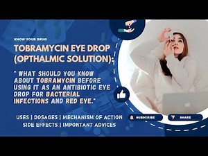 Tobramycin Ophthalmic Solution: Uses, Dosage, Mechanism, Side Effects and Important Advice!