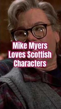 Mike Myers LOVES Playing Scottish Characters