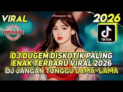 DJ DUGEM DISKOTIK PALING ENAK TERBARU VIRAL 2026 - DJ JANGAN TUNGGU LAMA LAMA