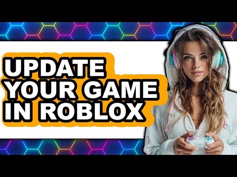 How to Update Your Game in Roblox - Step by Step