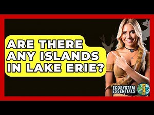 Are There Any Islands In Lake Erie? - Ecosystem Essentials