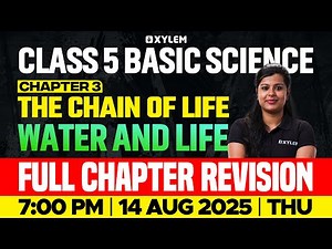 Class 5 Basic Science | The Chain of Life + Water and Life – Full Chapter Revision | Xylem Class 5
