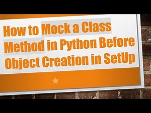 How to Mock a Class Method in Python Before Object Creation in SetUp