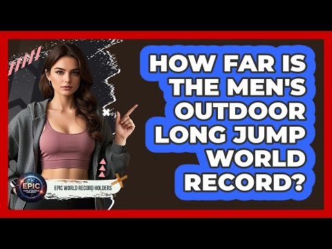 How Far Is The Men's Outdoor Long Jump World Record?