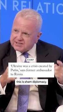 'Ukraine was a crisis created by Putin,' says former ambassador to Russia