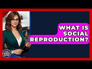 What Is Social Reproduction? - Your Civil Rights Guide