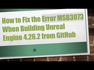 How to Fix the Error MSB3073 When Building Unreal Engine 4.26.2 from GitHub