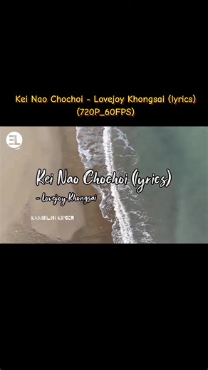 Kei Nao Chochoi - Lovejoy Khongsai Lyrics Video
