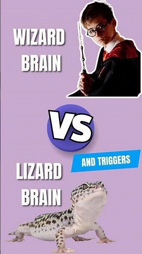 Lizard Brain vs. Wizard Brain: Understanding Triggers