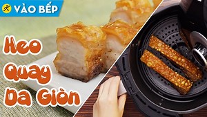 Cách làm heo quay bằng nồi chiên không dầu da giòn rụm cực ngon