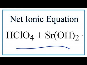 How to Write the Net Ionic Equation for HClO4 + Sr(OH)2 = Sr(ClO4)2 + H2O