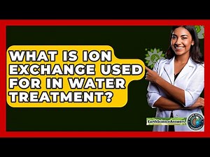 What Is Ion Exchange Used For In Water Treatment? - Earth Science Answers