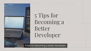 5 tips for becoming a better developer