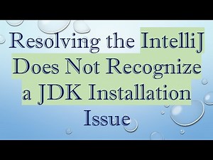 Resolving the IntelliJ Does Not Recognize a JDK Installation Issue