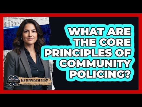 What Are the Core Principles of Community Policing?