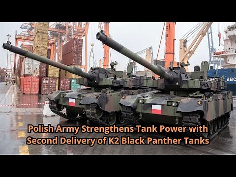 Polish Army Strengthens Tank Power with Second Delivery of K2 Black Panther Tanks