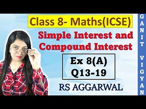 Simple Interest and Compound Interest| ICSE class 8 mathematics | Ex 8 (A) | Q13-19 | RS Aggarwal