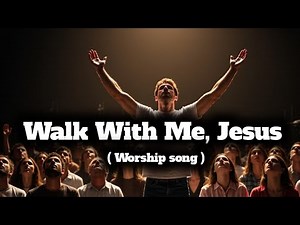“Walk With Me, Jesus - Christian Worship Song ( Official Lyrics )