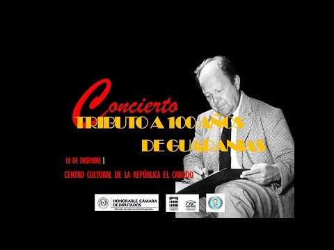 Tributo 100 años de guaranias. Homenaje de la Cámara de Diputados a la guarania y a su creador.