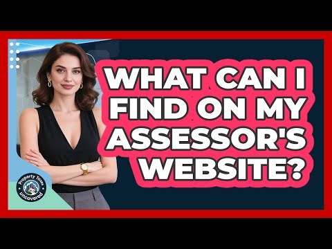 What Can I Find On My Assessor's Website? - Property Taxes Uncovered