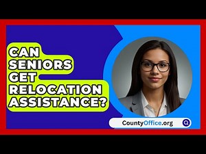 Can Seniors Get Relocation Assistance? - CountyOffice.org