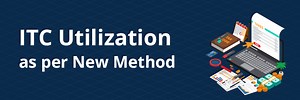 ITC Utilization as per new method with examples | Know more
