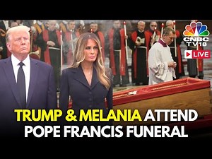 Pope Francis Funeral LIVE: Trump in Rome Join Dozens of World Leaders at Pope Francis Funeral | N18G