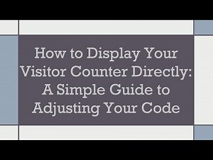 How to Display Your Visitor Counter Directly: A Simple Guide to Adjusting Your Code
