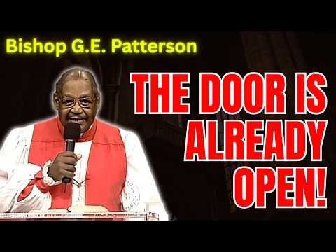 God Has Already Opened The Door—Walk Through By Faith! | Bishop G.E. Patterson Sermon