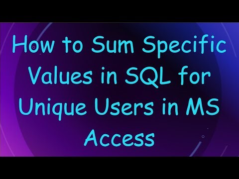 How to Sum Specific Values in SQL for Unique Users in MS Access