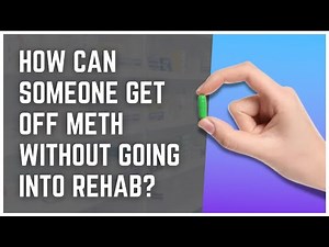 How Can Someone Get Off Meth Without Going Into Rehab?