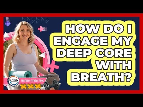 How Do I Engage My Deep Core With Breath?
