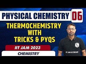 Thermochemistry with Tricks & PYQS | Physical Chemistry 06 | Chemistry | IIT JAM 2023