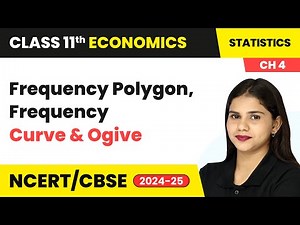 Frequency Polygon, Frequency Curve & Ogive | Class 11 Economics Chapter 4 | CBSE 2024-25