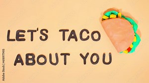 Plasticine stop motion animation. Funny comic phrase lets tako about you on the background of a plasticine taco. Claymotion