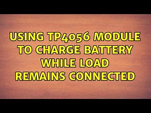 Using TP4056 module to charge battery while load remains connected (2 Solutions!!)