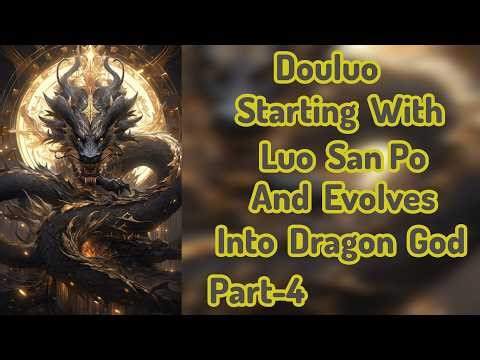 Douluo Starting With Luo San Po And Evolves Into Dragon God |Part-4|
