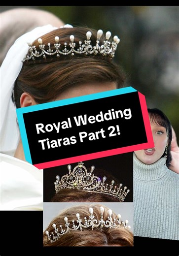 Exploring Royal Wedding Tiaras: Part 2