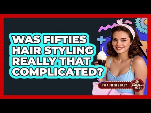 Was Fifties Hair Styling Really That Complicated? - Im a 50s Baby