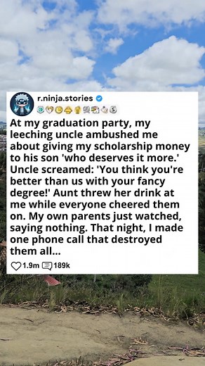 At my graduation party, my leeching uncle ambushed me about giving my scholarship money to his son who deserves it more. Uncle screamed, You think you're better than us with your fancy degree. And threw her drink at me while everyone cheered them on. My own parents just watched, saying nothing. That night, I made one phone call that destroyed them all. - Askreddit #askreddit #reddit #relationship #redditstorytime #redditposts #storytime | Adam A12 32