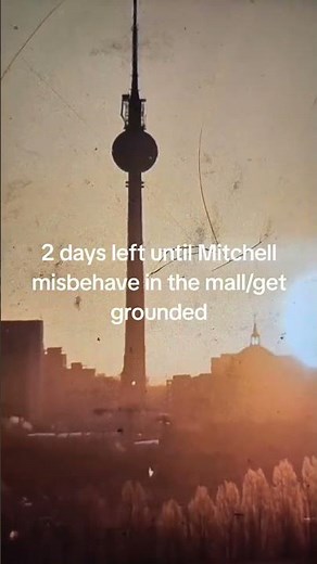2 days left until Mitchell misbehaves at the mall/ gets grounded.