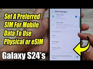Galaxy S24/S24+/Ultra: How to Set A Preferred SIM For Mobile Data To Use Physical or eSIM