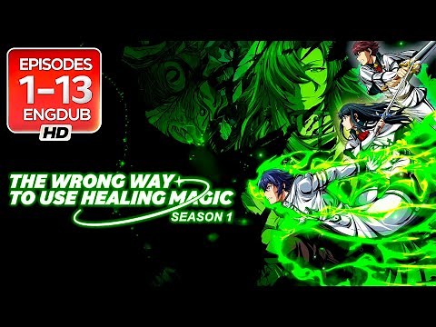 The Wrong Way To Use Healing Magic | S1, Ep 1-13, (ISEKAI) English Dub